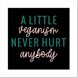 A little Veganism Never Hurt Anybody Posters and Art